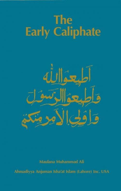 Cover of the book The Early Caliphate by Maulana Muhammad Ali, Ahmadiyya Anjuman Ishaat Islam Lahore USA
