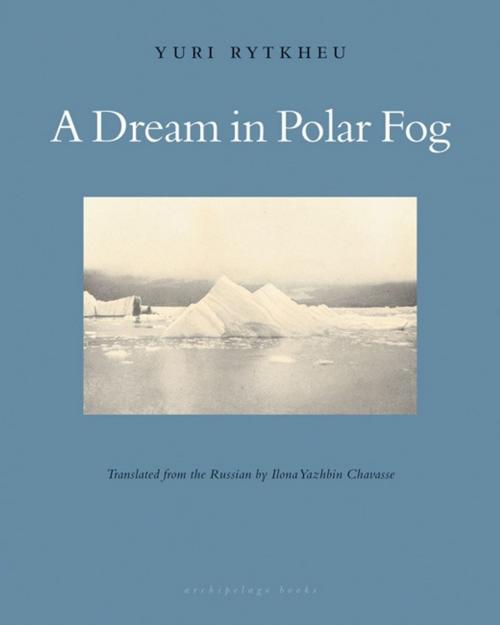 Cover of the book A Dream in Polar Fog by Yuri Rytkheu, Steerforth Press