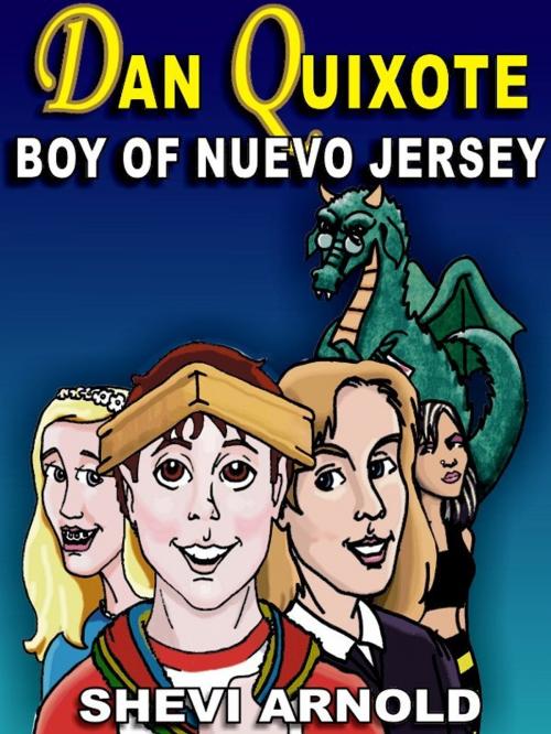 Cover of the book Dan Quixote: Boy of Nuevo Jersey by Shevi Arnold, Shevi Arnold