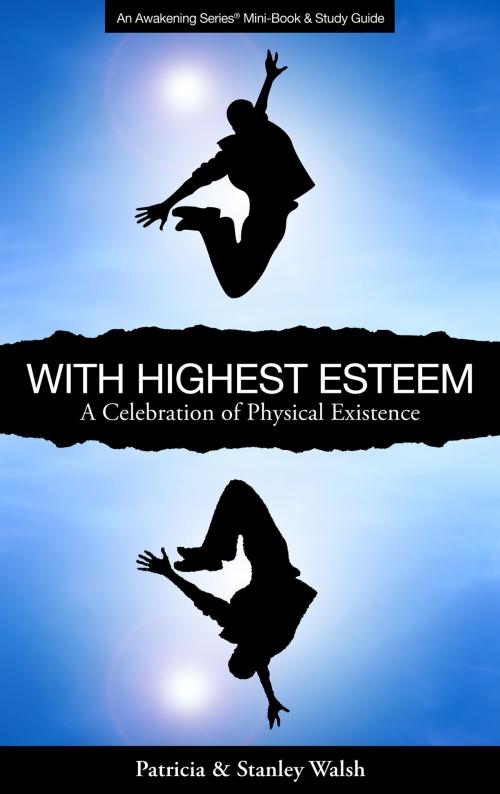 Cover of the book With Highest Esteem A Celebration of Physical Existence: with Study Guide by Patricia & Stanley Walsh, Patricia & Stanley Walsh