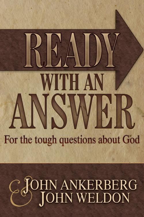 Cover of the book Ready With an Answer For the Tough Questions About God by John Ankerberg, John Ankerberg