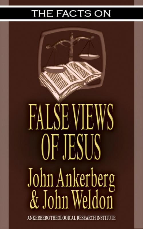 Cover of the book The Facts on False Views of Jesus by John Ankerberg, John Ankerberg