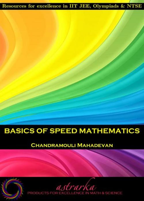 Cover of the book Basics of Speed Mathematics by Chandramouli Mahadevan, Astrarka