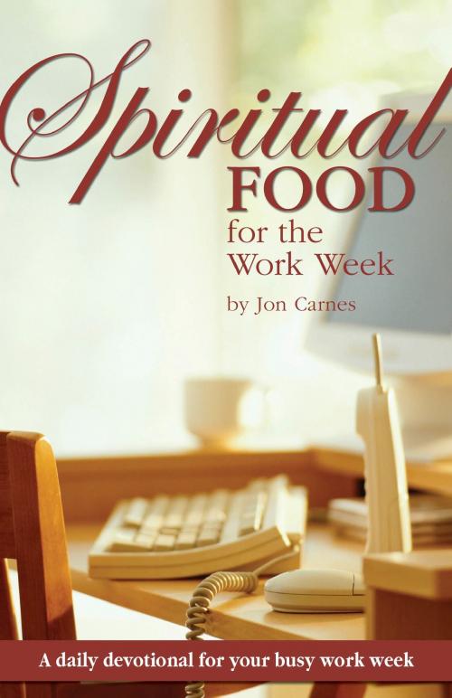 Cover of the book Spiritual Food for the Work Week: A Daily Devotional for Your Busy Work Week by Jon Carnes, Dust Jacket Press