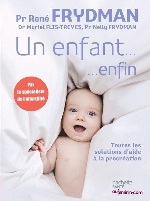 Cover of the book Un enfant... enfin by Muriel Flis-Trèves, René Frydman, Nelly Frydman, Hachette Pratique