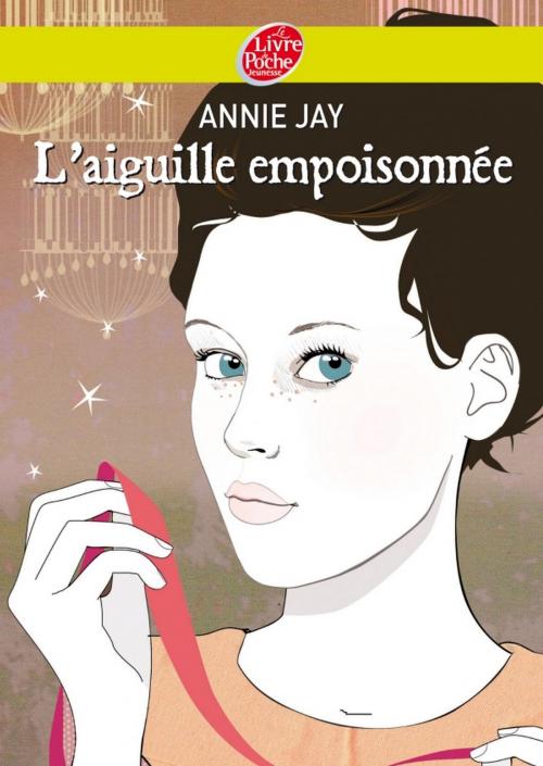 Cover of the book Complots à Versailles - Tome 3: L'aiguille empoisonnée by Annie Jay, Livre de Poche Jeunesse