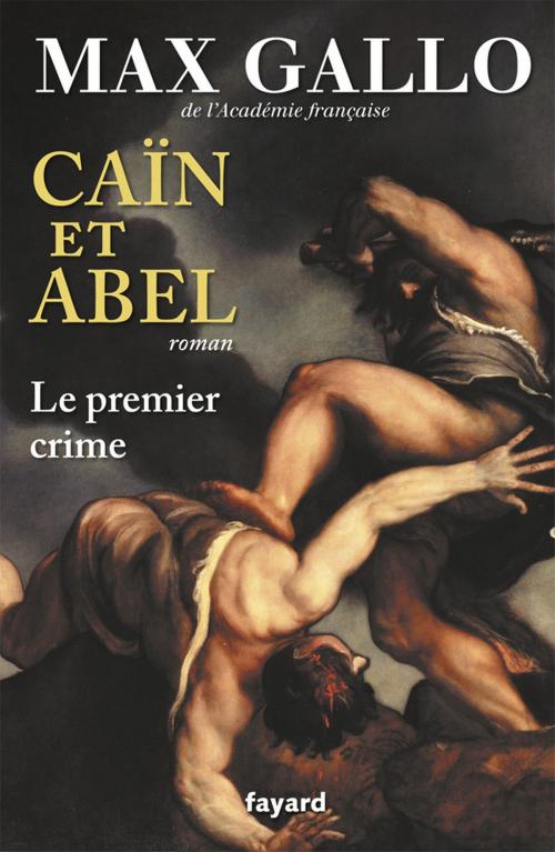 Cover of the book Caïn et Abel by Max Gallo, Fayard