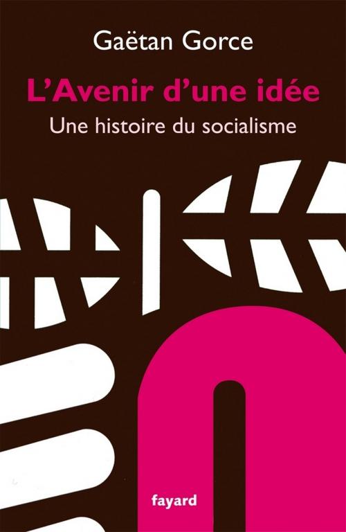 Cover of the book L'avenir d'une idée by Gaëtan Gorce, Fayard