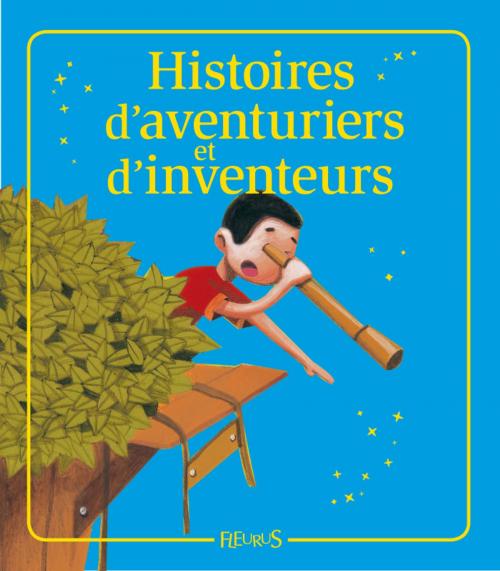 Cover of the book Histoires d'aventuriers et d'inventeurs by Raphaële Glaux, Séverine Onfroy, Sophie De Mullenheim, Charlotte Grossetête, Fleurus