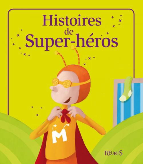 Cover of the book Histoires de Super-héros by Kathie Fagundez, Séverine Onfroy, Sophie De Mullenheim, Charlotte Grossetête, Fleurus