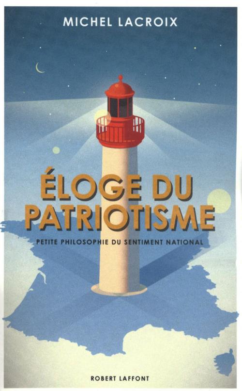 Cover of the book Eloge du patriotisme by Michel LACROIX, Groupe Robert Laffont