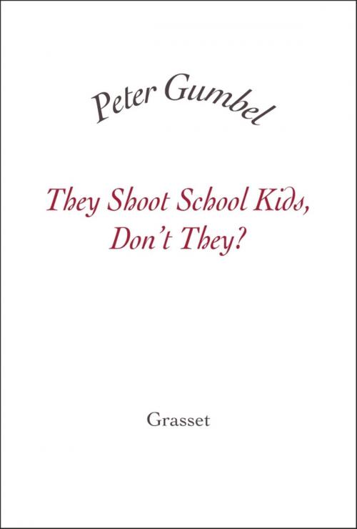 Cover of the book They Shoot School Kids, Don't They? by Peter Gumbel, Grasset