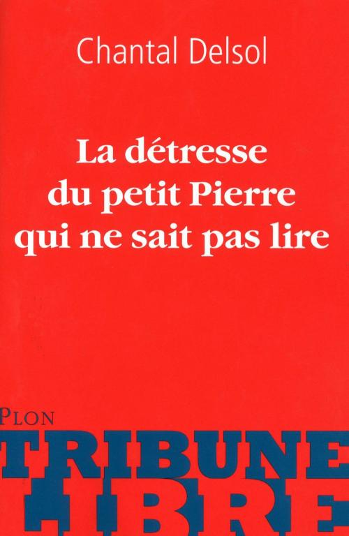 Cover of the book La détresse de petit Pierre qui ne sait pas lire by Chantal DELSOL, Place des éditeurs