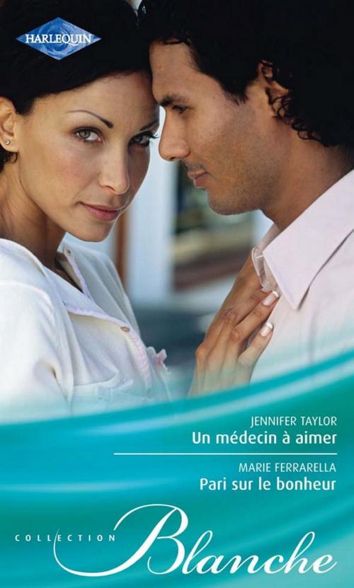 Cover of the book Un médecin à aimer - Pari sur le bonheur by Jennifer Taylor, Marie Ferrarella, Harlequin