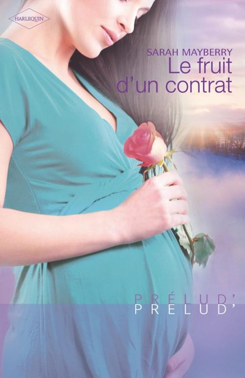 Cover of the book Le fruit d'un contrat by Sarah Mayberry, Harlequin