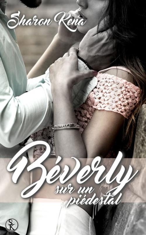 Cover of the book Béverly, sur un piédestal by Sharon Kena, Éditions Sharon Kena