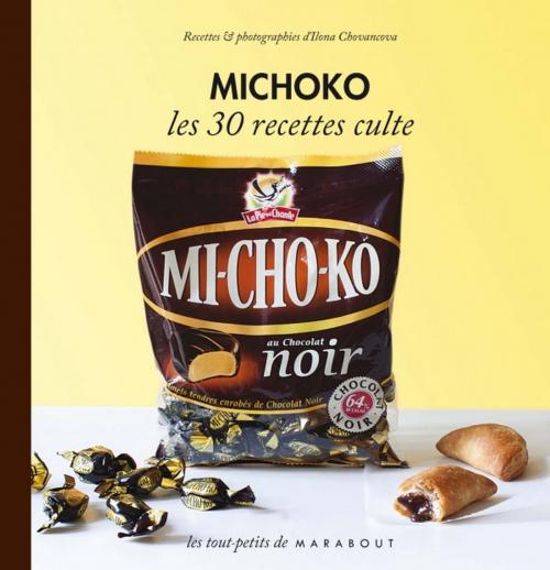Cover of the book Michoko les 30 recettes culte by Ilona Chovancova, Marabout