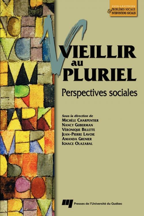 Cover of the book Vieillir au pluriel by Michèle Charpentier, Nancy Guberman, Véronique Billette, Jean-Pierre Lavoie, Amanda Grenier, Ignace Olazabal, Presses de l'Université du Québec
