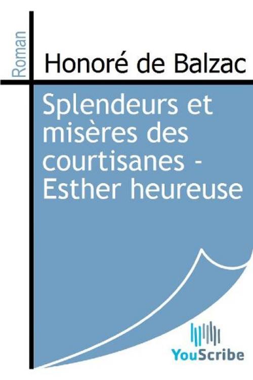 Cover of the book Splendeurs et misères des courtisanes - Esther heureuse by Honoré de Balzac, Release Date: August 30, 2011