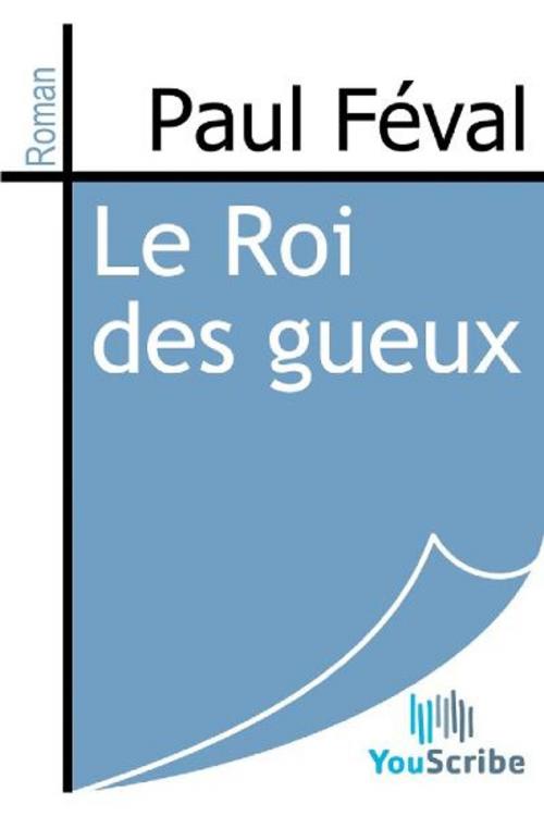 Cover of the book Le Roi des gueux by Paul Féval, Release Date: August 30, 2011