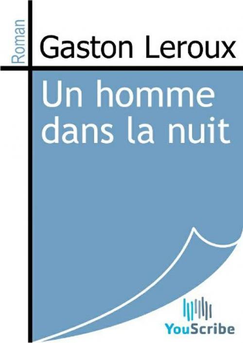 Cover of the book Un homme dans la nuit by Gaston Leroux, Release Date: August 30, 2011