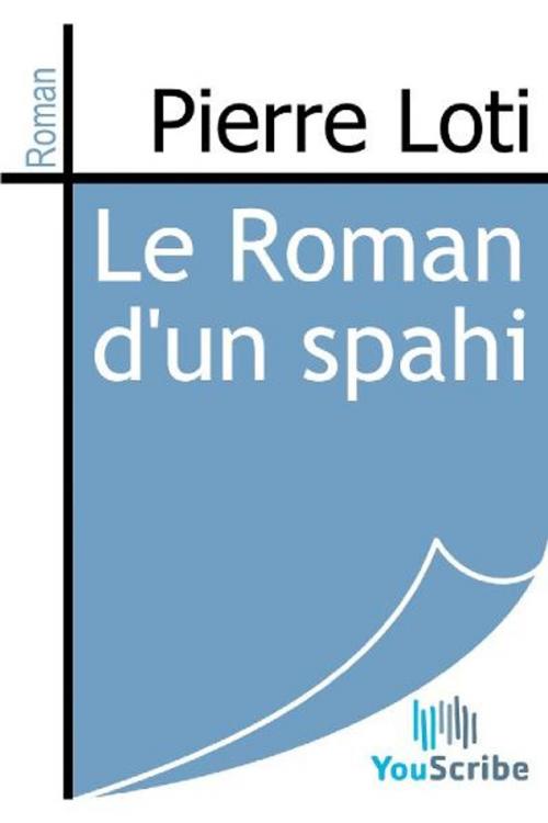 Cover of the book Le Roman d'un spahi by Pierre Loti, Release Date: August 30, 2011
