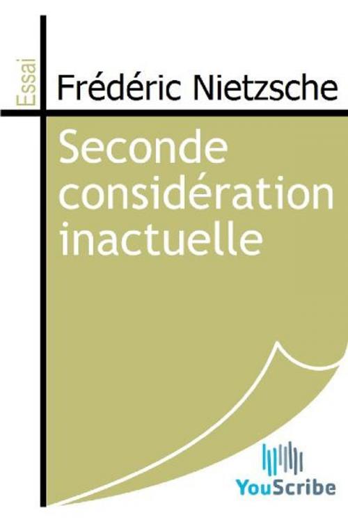 Cover of the book Seconde considération inactuelle by Frédéric Nietzsche, Release Date: August 30, 2011