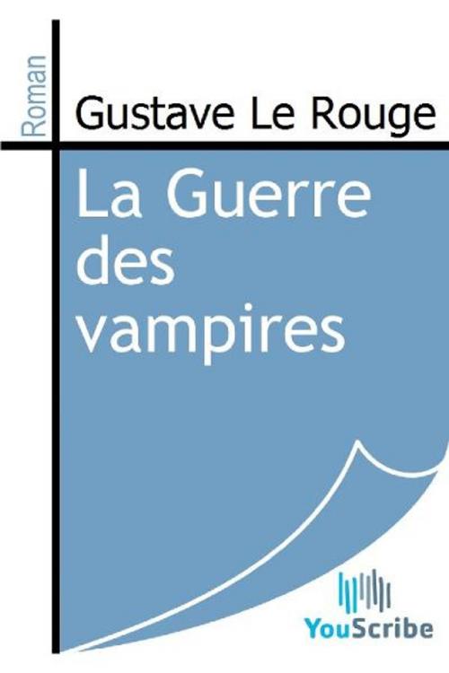Cover of the book La Guerre des vampires by Gustave Le Rouge, Release Date: August 30, 2011
