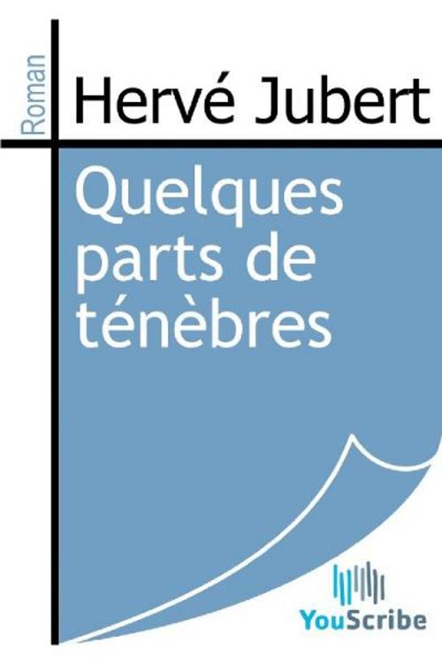 Cover of the book Quelques parts de ténèbres by Hervé Jubert, Release Date: August 30, 2011