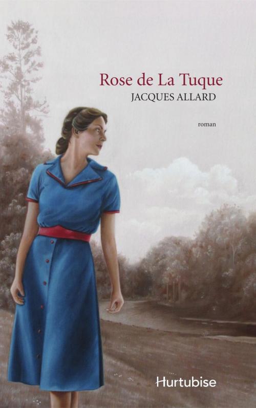 Cover of the book Rose de La Tuque by Jacques Allard, Éditions Hurtubise