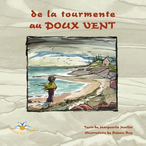 Cover of the book De la tourmente au doux vent by Marguerite Maillet, Bouton d'or Acadie