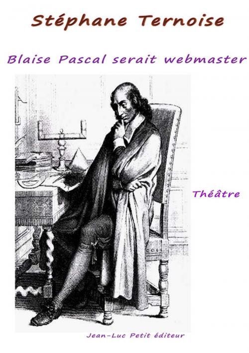 Cover of the book Blaise Pascal serait webmaster ! by Stéphane Ternoise, Jean-Luc PETIT Editions