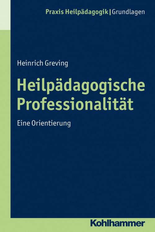 Cover of the book Heilpädagogische Professionalität by Heinrich Greving, Heinrich Greving, Kohlhammer Verlag