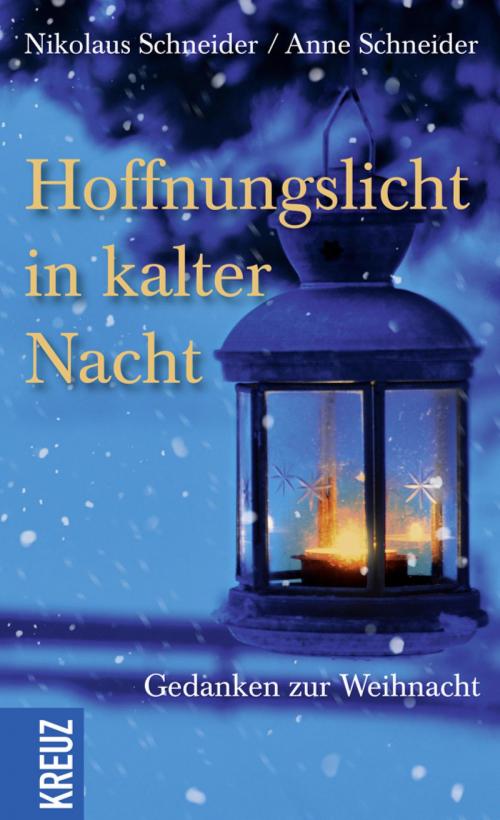 Cover of the book Hoffnungslicht in kalter Nacht by Anne Schneider, Nikolaus Schneider, Kreuz Verlag