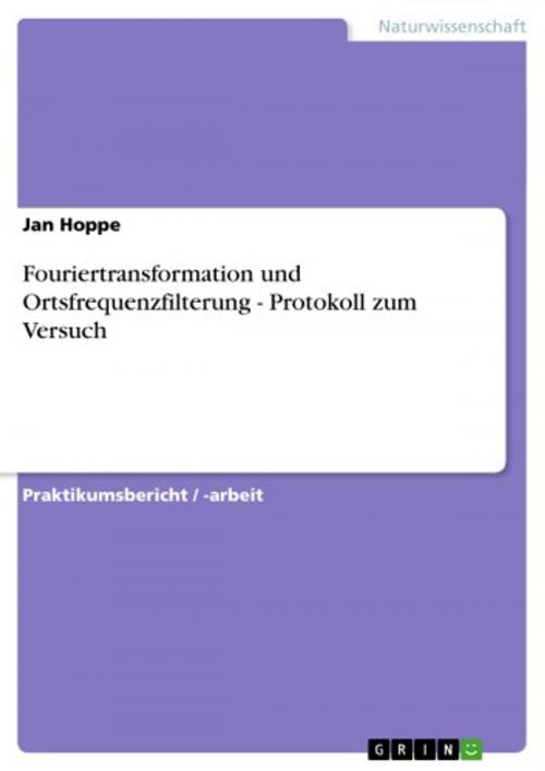 Cover of the book Fouriertransformation und Ortsfrequenzfilterung - Protokoll zum Versuch by Jan Hoppe, GRIN Verlag