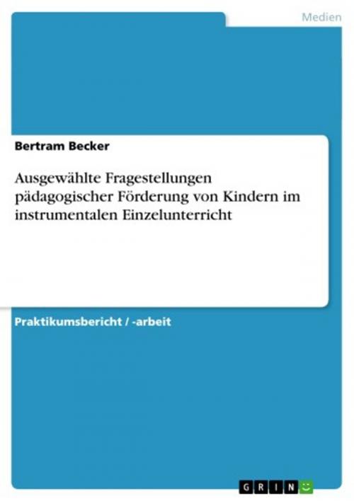 Cover of the book Ausgewählte Fragestellungen pädagogischer Förderung von Kindern im instrumentalen Einzelunterricht by Bertram Becker, GRIN Verlag