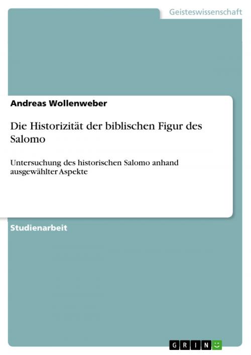 Cover of the book Die Historizität der biblischen Figur des Salomo by Andreas Wollenweber, GRIN Verlag