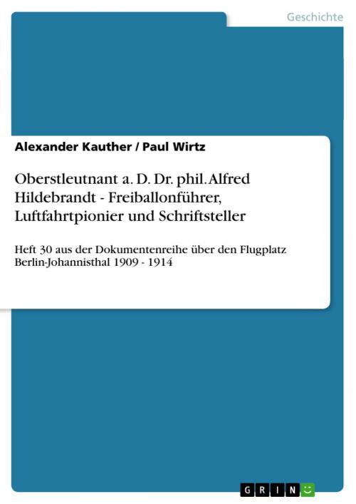 Cover of the book Oberstleutnant a. D. Dr. phil. Alfred Hildebrandt - Freiballonführer, Luftfahrtpionier und Schriftsteller by Alexander Kauther, Paul Wirtz, GRIN Verlag