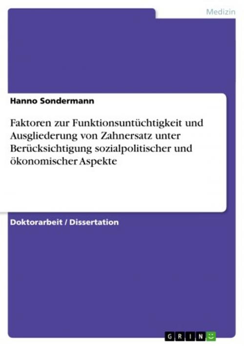 Cover of the book Faktoren zur Funktionsuntüchtigkeit und Ausgliederung von Zahnersatz unter Berücksichtigung sozialpolitischer und ökonomischer Aspekte by Hanno Sondermann, GRIN Verlag
