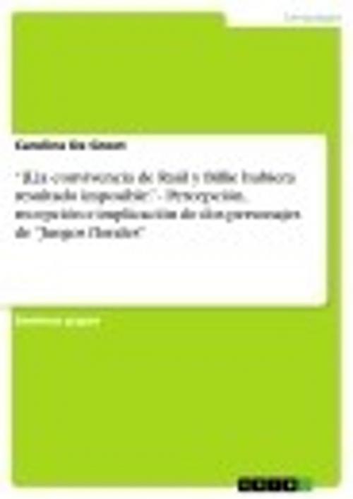 Cover of the book '[L]a convivencia de Raúl y Billie hubiera resultado imposible.' - Percepción, recepción e implicación de dos personajes de 'Juegos florales' by Caroline De Groot, GRIN Verlag