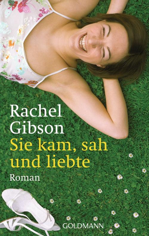 Cover of the book Sie kam, sah und liebte by Rachel Gibson, Goldmann Verlag