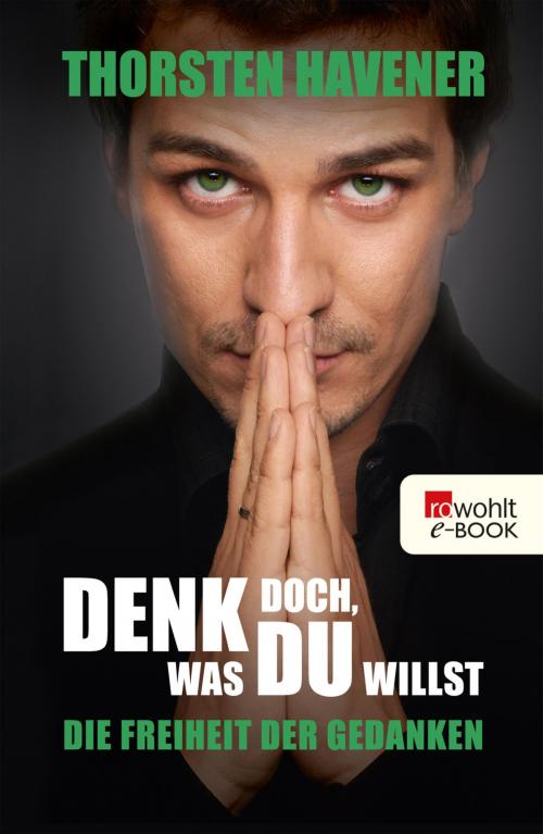 Cover of the book Denk doch, was du willst by Thorsten Havener, Rowohlt E-Book