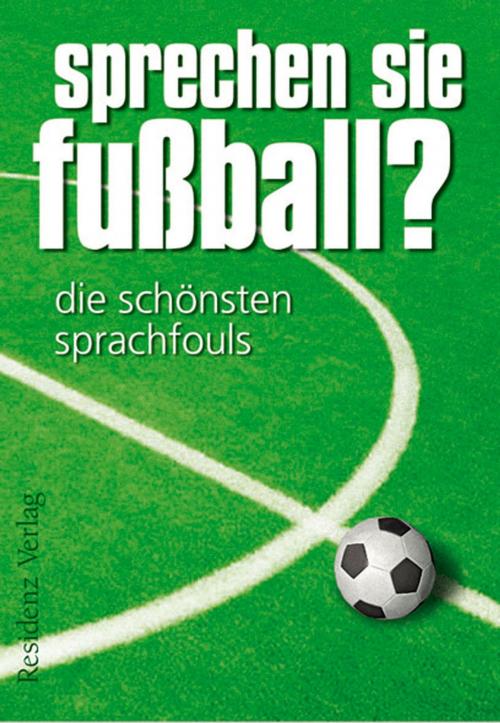 Cover of the book Sprechen Sie Fußball? Band I by Günther Eisenhuber, Residenz Verlag