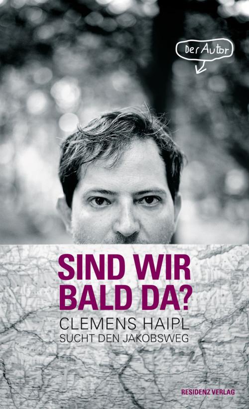 Cover of the book Sind wir bald da? by Clemens Haipl, Residenz Verlag