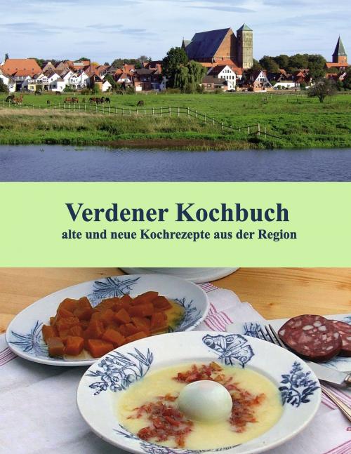 Cover of the book Verdener Kochbuch by Ute Redeker-Sosnizka, Brigitte Hanschmann, Ute Schernich, Regina Barbara Teuber, Books on Demand