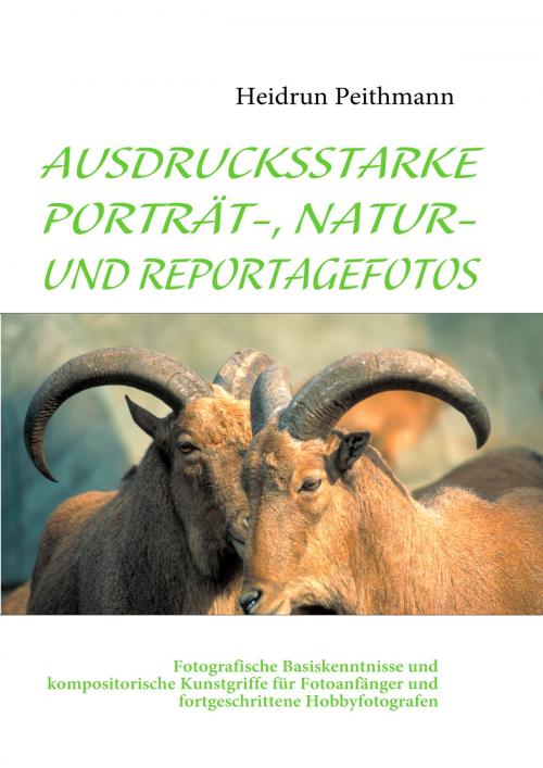 Cover of the book AUSDRUCKSSTARKE PORTRÄT-, NATUR- UND REPORTAGEFOTOS by Heidrun Peithmann, Books on Demand