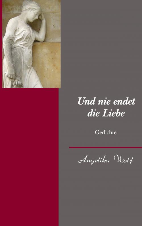 Cover of the book Und nie endet die Liebe by Angelika Wolf, Books on Demand