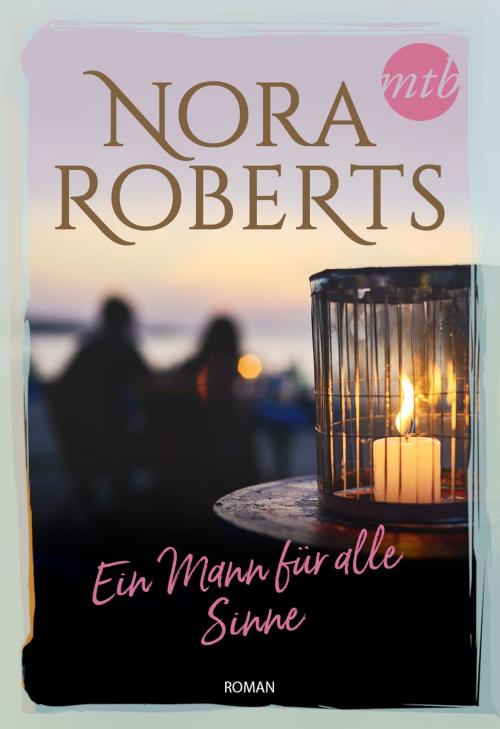 Cover of the book Ein Mann für alle Sinne by Nora Roberts, MIRA Taschenbuch