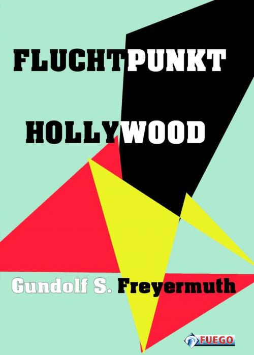 Cover of the book Fluchtpunkt Hollywood by Gundolf S. Freyermuth, FUEGO