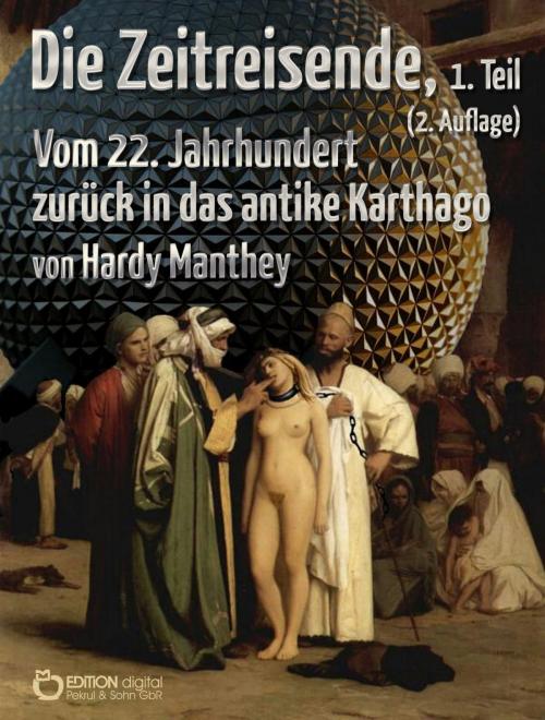 Cover of the book Die Zeitreisende, Teil 1 by Hardy Manthey, EDITION digital